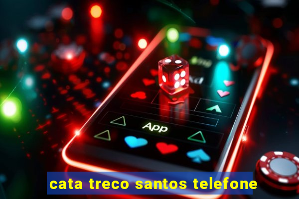 cata treco santos telefone